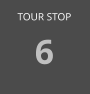 TOUR STOP 6