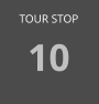 TOUR STOP 10